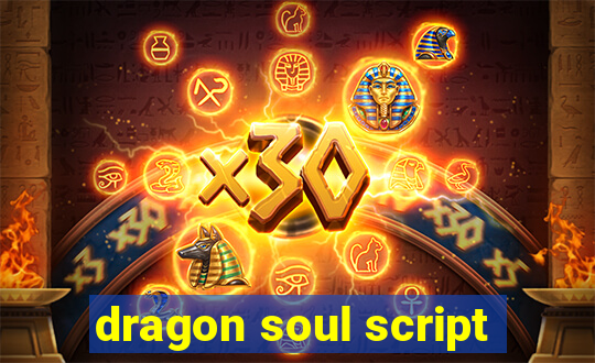 dragon soul script